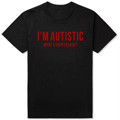 "I'm Autistic, What's Your Excuse?" Graphic Tee | Sarcastic Humor Essential