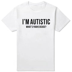 "I'm Autistic, What's Your Excuse?" Graphic Tee | Sarcastic Humor Essential