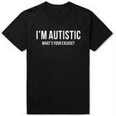 "I'm Autistic, What's Your Excuse?" Graphic Tee | Sarcastic Humor Essential