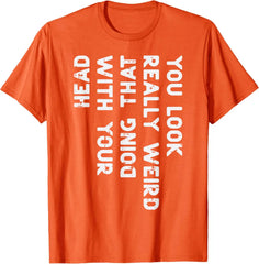 "You Look Really Weird" Graphic Tee | Sarcastic Humor Conversation Starter