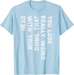 "You Look Really Weird" Graphic Tee | Sarcastic Humor Conversation Starter