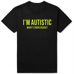 "I'm Autistic, What's Your Excuse?" Graphic Tee | Sarcastic Humor Essential