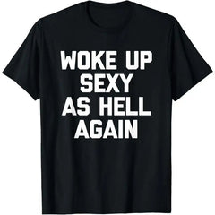 "Woke Up Sexy As Hell Again" Graphic Tee | Sarcastic Humor Streetwear