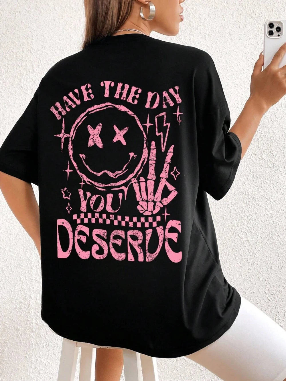 Have The Day You Deserue Print Womans Streetwear T-Shirt