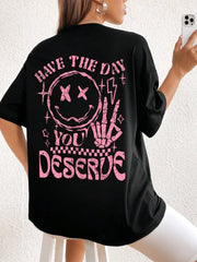 Have The Day You Deserue Print Womans Streetwear T-Shirt